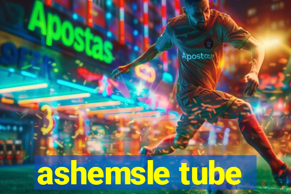 ashemsle tube